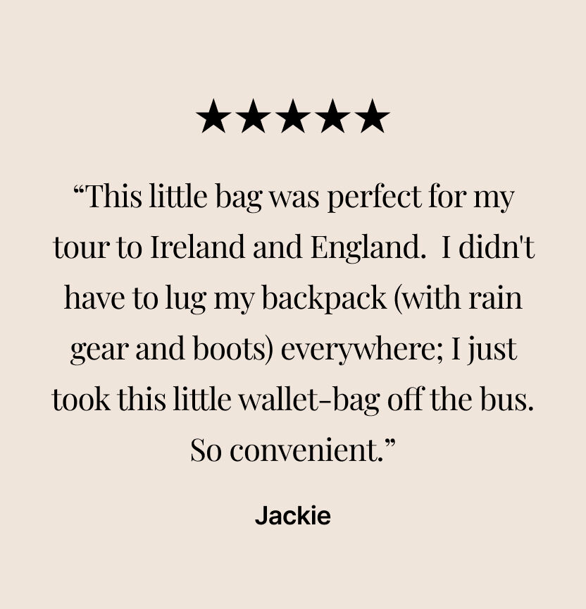 &ldquo;This little bag was perfect for my tour to Ireland and England. I didn't have to lug my backpack (with rain gear and boots) everywhere; I just took this little wallet-bag off the bus. So convenient.&rdquo; Jackie